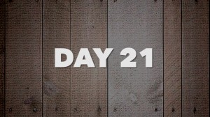 Day Twenty One: 21 Days of Fasting & Prayer